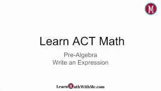How to Write an Algebraic Expression - Learn ACT Math - Pre-Algebra