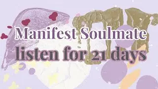 Guided Meditation to Manifest Soulmate (listen for 21 days)
