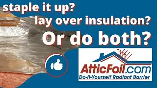 Radiant Barrier Install Method? Staple Up, Over-Insulation or should you do BOTH? NEW 2023