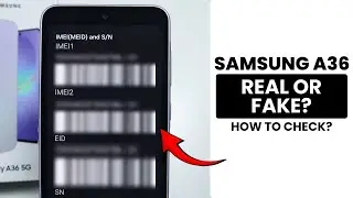 How to Check Whether Samsung A36 is Original or Fake?