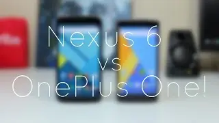 Nexus 6 vs OnePlus One!