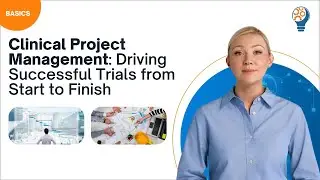 Clinical Project Management: Driving Successful Trials from Start to Finish