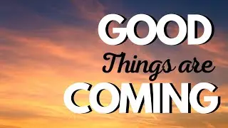 Good Things Are Coming | Inspiring Mindful Motivation 🌟