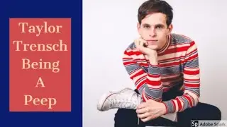 Taylor Trensch being a Peep