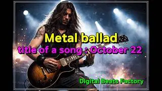 title of a song : October 22 (Metal ballad)