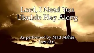 Lord, I Need You Ukulele Play Along