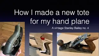How I made a new tote for my hand plane &mdash; a vintage Stanley Bailey no. 4