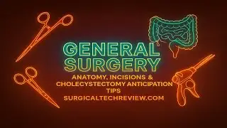 Cholecystectomy | Anatomy, Incisions & Anticipation Tips for Surgical Technologists
