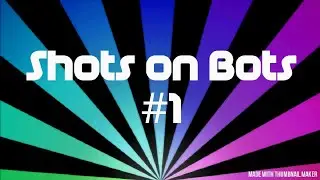 Shots on Bots #1 @SexyDecsy & @Decsy69