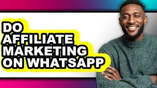 How to Do Affiliate Marketing on Whatsapp (only Way)