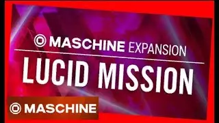 LUCID MISSION - EDM Maschine Expansion All Kits & patterns - Native Intruments