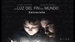 La Luz del Fin del Mundo - Entrevista con Casey Affleck y Anna Pniowsky
