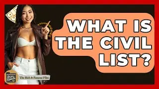What Is The Civil List? - The Rich And Famous Files