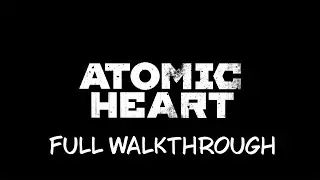 Full game walkthrough Atomic Heart. Trailer. 4k UHD