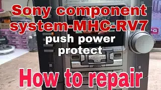 Sony component system- MHC-RV7 push power protect how to repair?