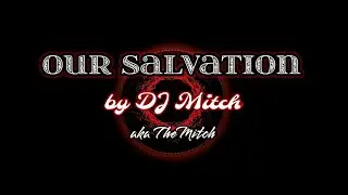 OUR SALVATION - DJ Mitch | The Mitch Zone Music 🎶