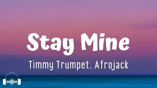 Timmy Trumpet x Afrojack - Stay Mine (Lyrics) | And when it's past forever you'll stay mine