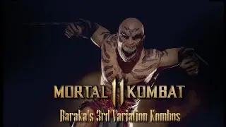 Baraka's 3rd Variation Kombos: Mortal Kombat 11