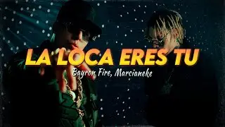 Letra // LA LOCA ERES TU - Bayron Fire, Marcianeke