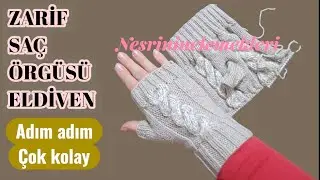 Zarif Sa&ccedil; &Ouml;rg&uuml;s&uuml; Eldiven Yapımı | DIY Knit Fingerless Gloves Tutorial. 
