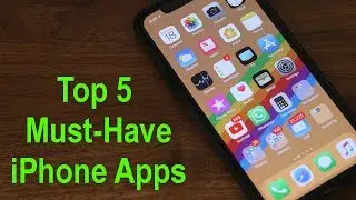 Top 5 Must-Have Apps for your iPhone (2018)