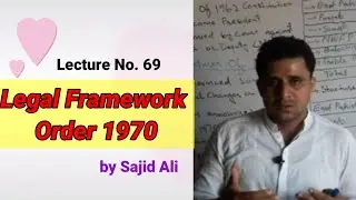 Lecture No. 69 | Legal Framework Order 1970 | by Sajid Ali