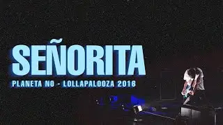 Planeta No ✨  Se&ntilde;orita @Lollapalooza Chile 2016
