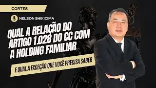 Qual a relação do art. 1.028, CC com a Holding Familiar?
