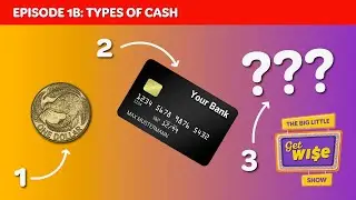 Большое маленькое шоу GetWise &mdash; Эпизод 1B: Мощный финансовый урок от Cashtastic: виды наличных денег