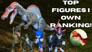 Top Figures I Own Ranking (Sonic and Dinosaurs)