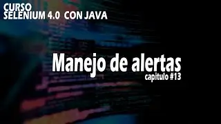 🚀🔴Capitulo 13 - Selenium 4.0 - Manejo de Alertas