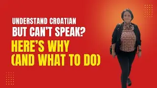 Understand Croatian but Can&rsquo;t Speak? Here&rsquo;s Why (and What to Do)