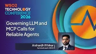 Governing LLM and MCP Calls for Reliable Agents | WSO2 Technology Conference 2026
