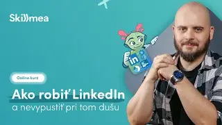 Online kurz Ako robiť LinkedIn a nevypustiť pri tom dušu - trailer | Skillmea