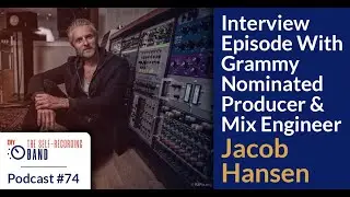 #74: Interview Episode With Grammy Nominated Producer And Mix Engineer Jacob Hansen