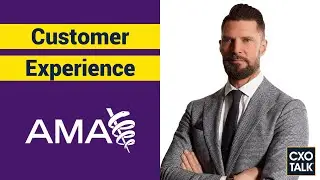Customer Experience and Digital Marketing at the American Medical Association (CxOTalk #345)
