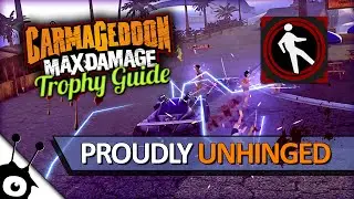 Proudly Unhinged &bull; Carmageddon: Max Damage (PS4) &bull; Trophy/Achievement Guide