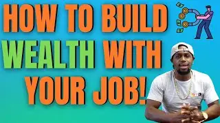 HOW TO BUILD WEALTH WITH A 9 to 5 JOB