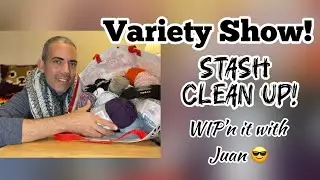 Variety Show! Stash Clean Up & Let’s Crochet!