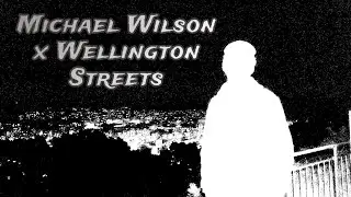 Michael Wilson X Wellington Streets