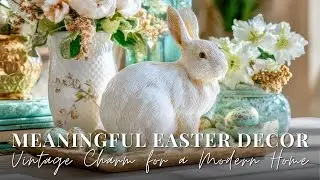 Heirloom Easter: Incorporating Sentimental Pieces into Modern Spring Decor