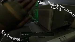 Alien Rogue Incursion Part 3 Say Cheese!!