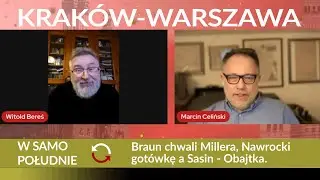 Braun chwali Millera, Nawrocki got&oacute;wkę a Sasin Obajtka - Krak&oacute;w-Warszawa wsp&oacute;lna sprawa! REPLAY