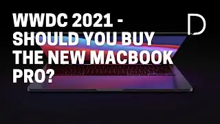 WWDC 2021 - Should You Buy The New Apple MacBook Pro?