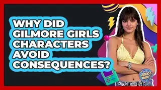 Why Did Gilmore Girls Characters Avoid Consequences? - I'm a 2000s Baby