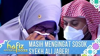 MASIH TERINGAT SOSOK SYEKH ALI JABER, IBUNDA ALUMNI HAFIZ MENANGIS | Hafiz Indonesia 2022