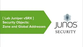 07# Lab Juniper SRX - Security Objects: Zone and Global Addresses