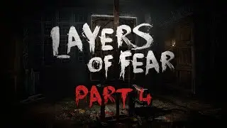 DEATH IS BUT A (HORRIFYING) LAYER | Layers of Fear - Part 4 [FINAL]