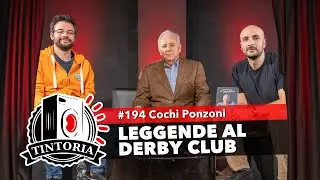 LEGGENDE AL DERBY CLUB ft. Cochi Ponzoni #TintoriaPodcast