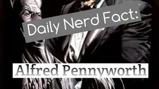 Daily Nerd Dose no. 0016 | Alfred Pennyworth